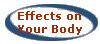 Effects 
      
 on Your Body